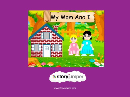 "My Mom And I" - Free stories online. Create books for kids | StoryJumper