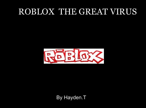Roblox The Great Virus Free Stories Online Create Books For Kids Storyjumper - free model virus roblox