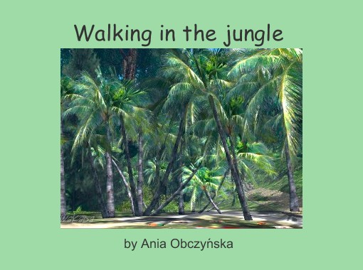 Walking In The Jungle Free Stories Online Create Books For