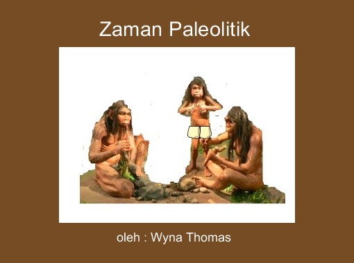 Zaman Paleolitik Free Stories Online Create Books For Kids Storyjumper