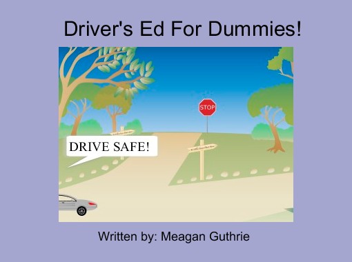 "Driver's Ed For Dummies!" - Free stories online. Create books for kids ...