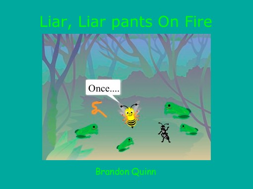 Liar Liar Pants On Fire Free Stories Online Create Books For Kids Storyjumper