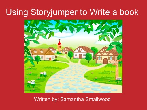 Using Storyjumper To Write A Book Free Stories Online Create Books