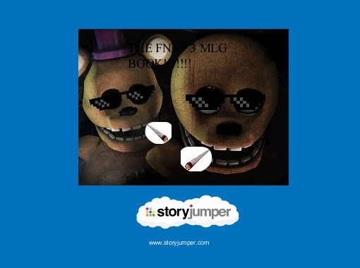 DA FNAF 3 MLG BOOK!!! - Free stories online. Create books for