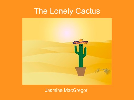 The Lonely Cactus Free Stories Online Create Books For Kids Storyjumper