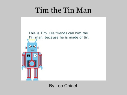 "Tim the Tin Man" - Free stories online. Create books for kids | StoryJumper