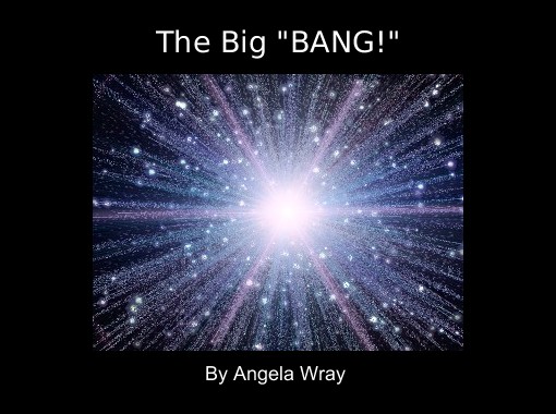 "The Big "BANG!"" - Free stories online. Create books for kids ...