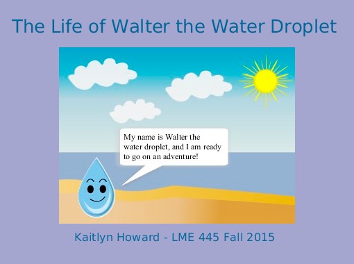 Quot The Life Of Walter The Water Droplet Quot Free Books