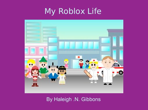 My Roblox Life Free Stories Online Create Books For Kids Storyjumper - roblox books free