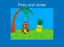 Pinky and Jones