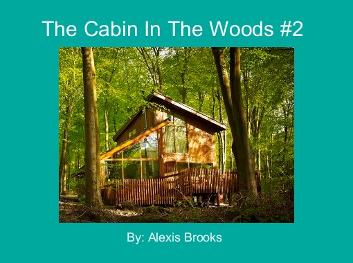 Patch tactics Think ahead The Cabin In The Woods #2" - Free stories online. Create books for kids |  StoryJumper