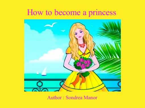 "How to become a princess" - Free stories online. Create books for kids