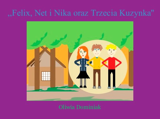 ",,Felix, Net i Nika oraz Trzecia Kuzynka''" - Free stories online