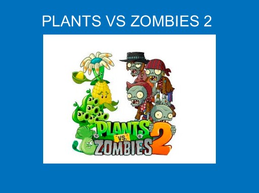 PLANTS VS ZOMBIES 2 - Free stories online. Create books for kids