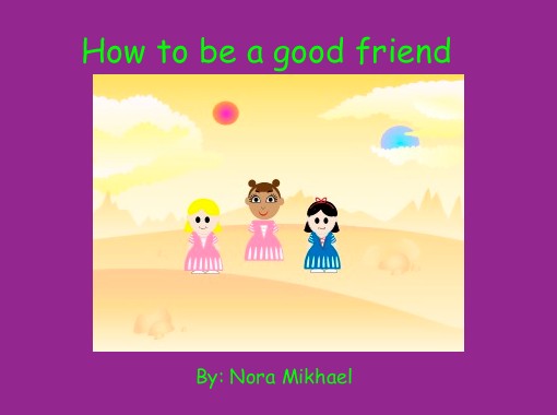 How To Be A Good Friend Free Stories Online Create Books For
