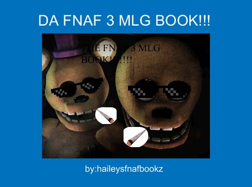 DA FNAF 3 MLG BOOK!!! - Free stories online. Create books for